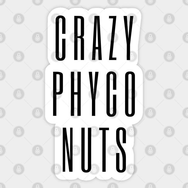 Crazy Phyco Nuts - text design for mental health awareness Sticker by Tenpmcreations